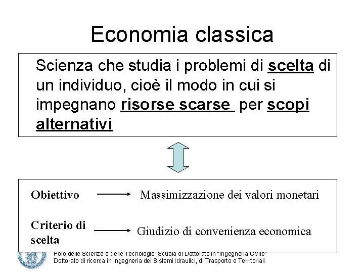 Economia classica Scienza che studia i problemi di scelta di un individuo, cioè il