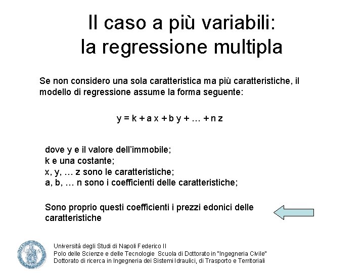 Il caso a più variabili: la regressione multipla Se non considero una sola caratteristica