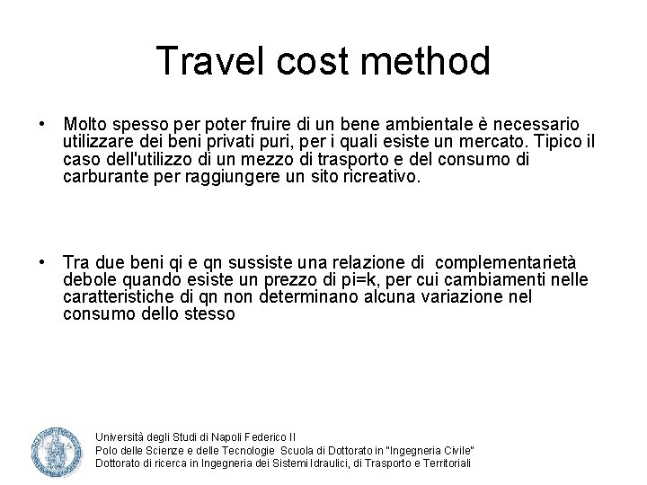 Travel cost method • Molto spesso per poter fruire di un bene ambientale è