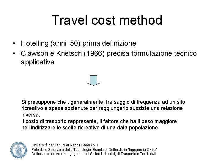 Travel cost method • Hotelling (anni ’ 50) prima definizione • Clawson e Knetsch
