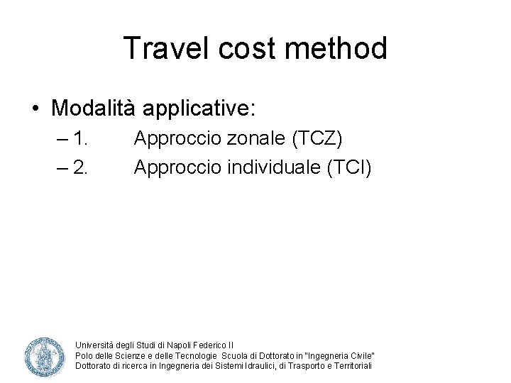 Travel cost method • Modalità applicative: – 1. – 2. Approccio zonale (TCZ) Approccio