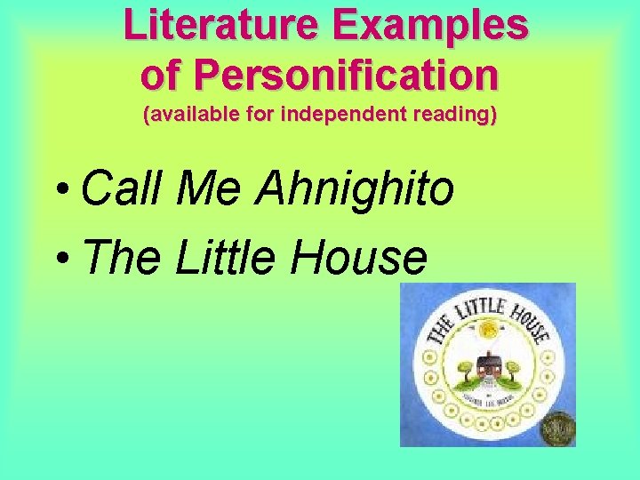 Literature Examples of Personification (available for independent reading) • Call Me Ahnighito • Literature Examples of Personification (available for independent reading) • Call Me Ahnighito •