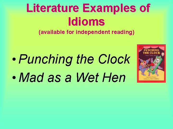Literature Examples of Idioms (available for independent reading) • Punching the Clock • Literature Examples of Idioms (available for independent reading) • Punching the Clock •