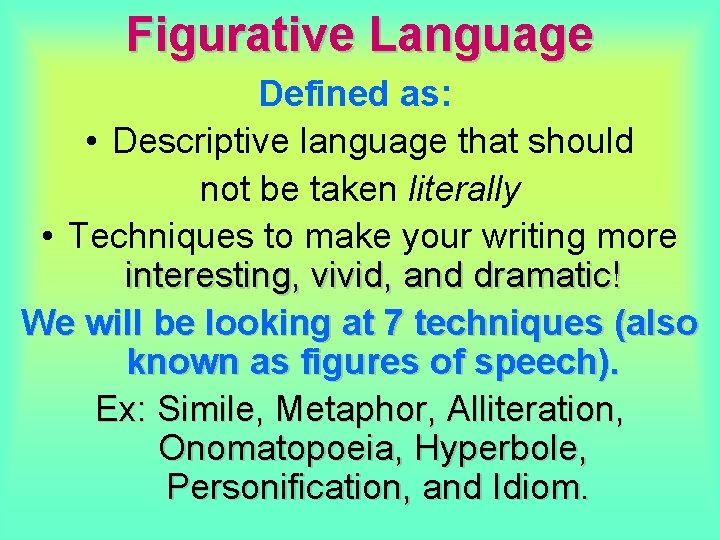 Figurative Language Defined as: • Descriptive language that should not be taken literally • Figurative Language Defined as: • Descriptive language that should not be taken literally •