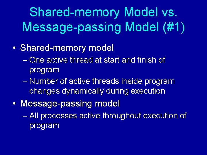 Shared-memory Model vs. Message-passing Model (#1) • Shared-memory model – One active thread at