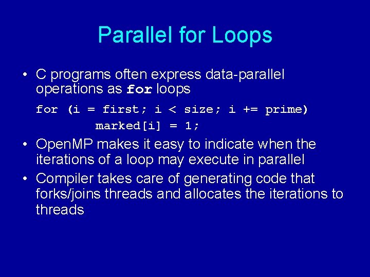 Parallel for Loops • C programs often express data-parallel operations as for loops for