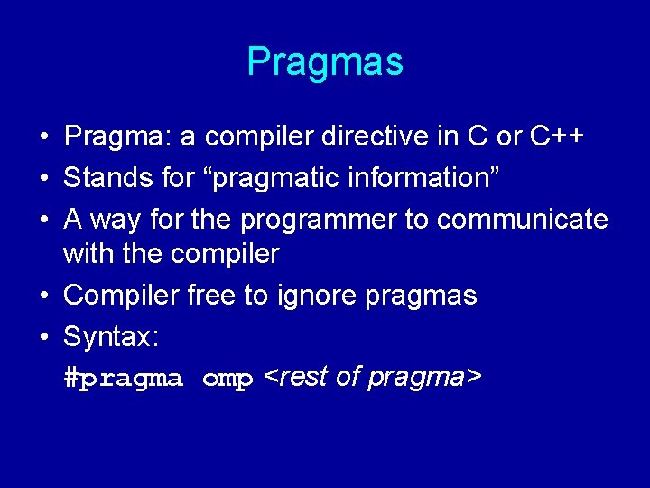 Pragmas • Pragma: a compiler directive in C or C++ • Stands for “pragmatic