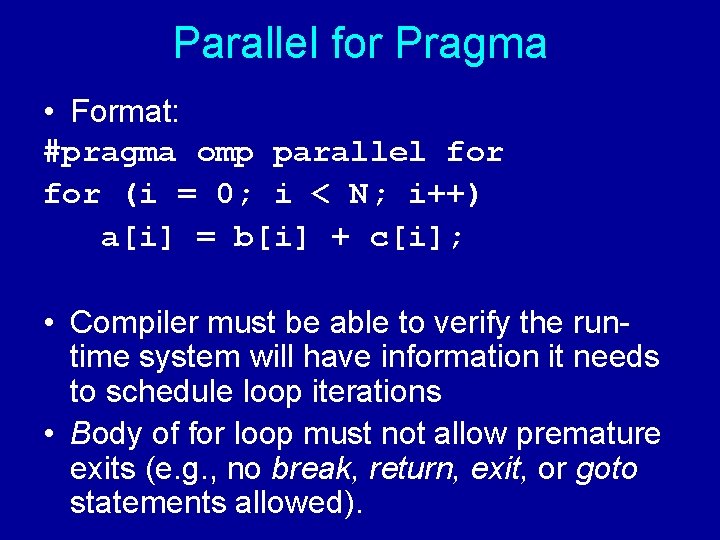 Parallel for Pragma • Format: #pragma omp parallel for (i = 0; i <