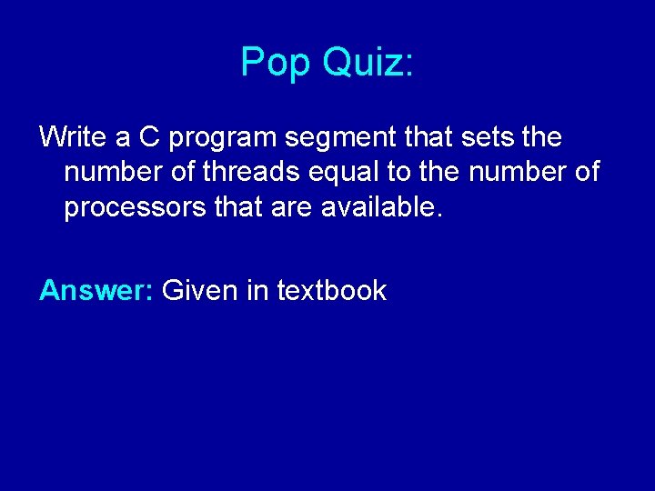 Pop Quiz: Write a C program segment that sets the number of threads equal