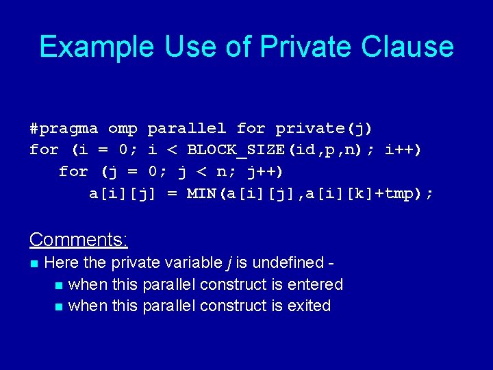 Example Use of Private Clause #pragma omp parallel for private(j) for (i = 0;