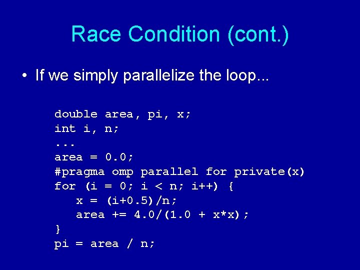 Race Condition (cont. ) • If we simply parallelize the loop. . . double