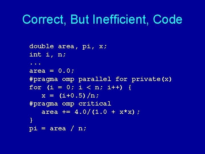 Correct, But Inefficient, Code double area, pi, x; int i, n; . . .
