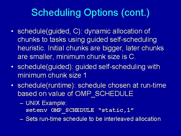 Scheduling Options (cont. ) • schedule(guided, C): dynamic allocation of chunks to tasks using