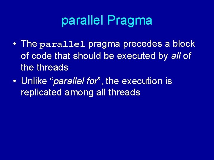 parallel Pragma • The parallel pragma precedes a block of code that should be