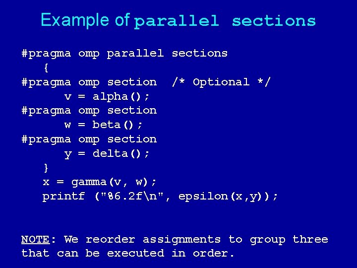 Example of parallel sections #pragma omp parallel sections { #pragma omp section /* Optional