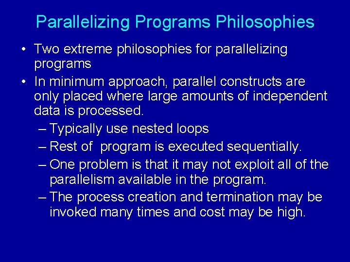 Parallelizing Programs Philosophies • Two extreme philosophies for parallelizing programs • In minimum approach,