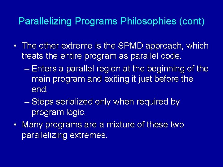 Parallelizing Programs Philosophies (cont) • The other extreme is the SPMD approach, which treats