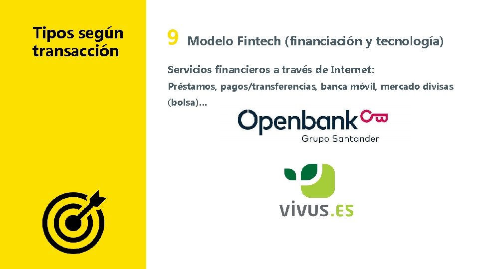 Tipos según transacción 9 Modelo Fintech (financiación y tecnología) Servicios financieros a través de