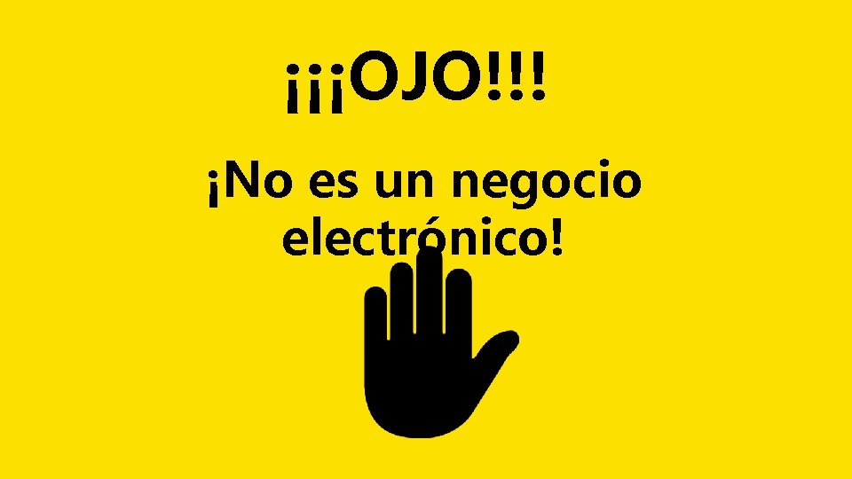 ¡¡¡OJO!!! ¡No es un negocio electrónico! 