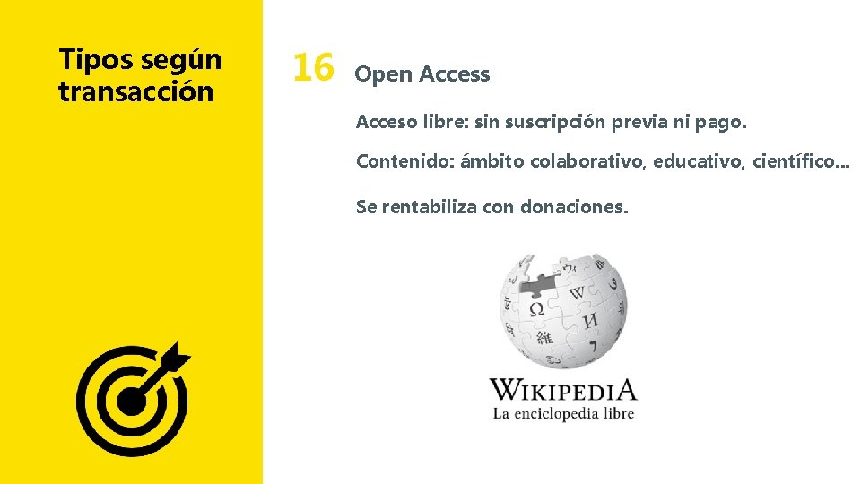 Tipos según transacción 16 Open Access Acceso libre: sin suscripción previa ni pago. Contenido: