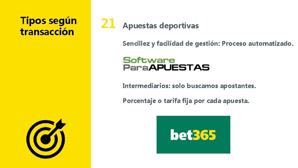 Tipos según transacción 21 Apuestas deportivas Sencillez y facilidad de gestión: Proceso automatizado. Intermediarios: