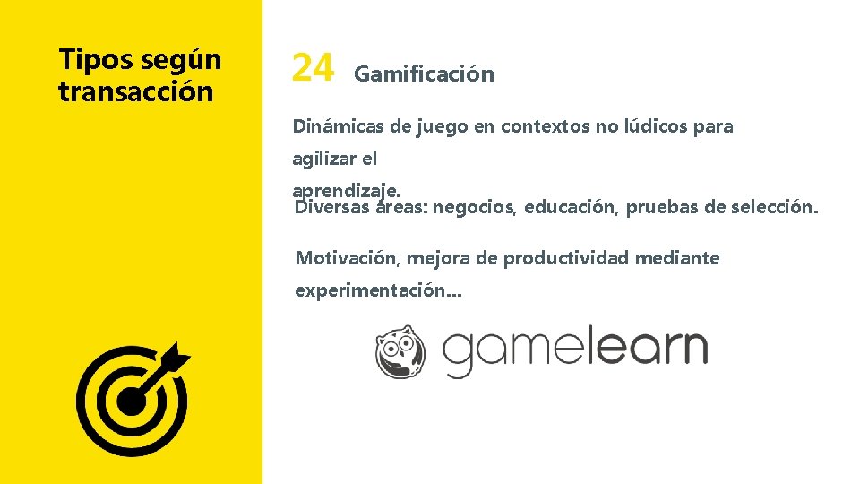 Tipos según transacción 24 Gamificación Dinámicas de juego en contextos no lúdicos para agilizar