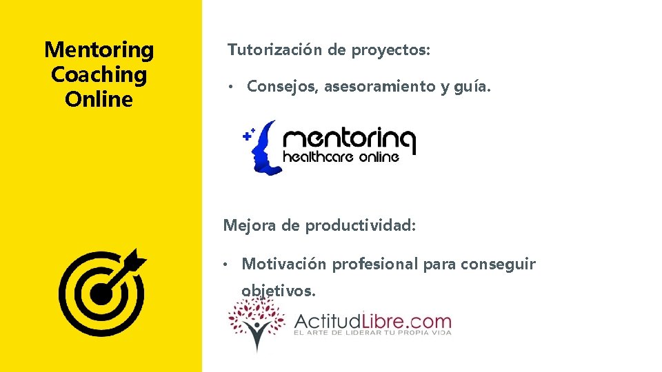 Mentoring Coaching Online Tutorización de proyectos: • Consejos, asesoramiento y guía. Mejora de productividad: