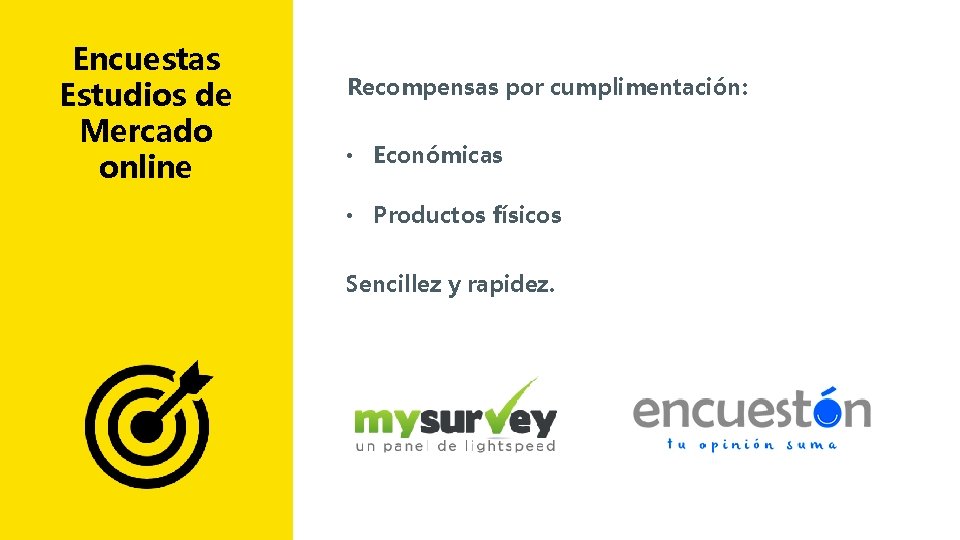 Encuestas Estudios de Mercado online Recompensas por cumplimentación: • Económicas • Productos físicos Sencillez