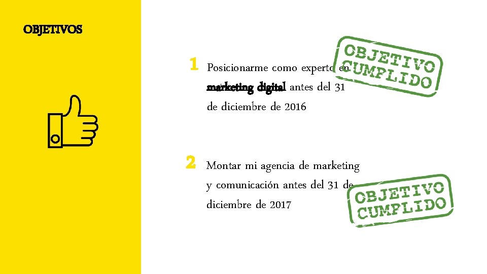 OBJETIVOS 1 Posicionarme como experto en marketing digital antes del 31 de diciembre de