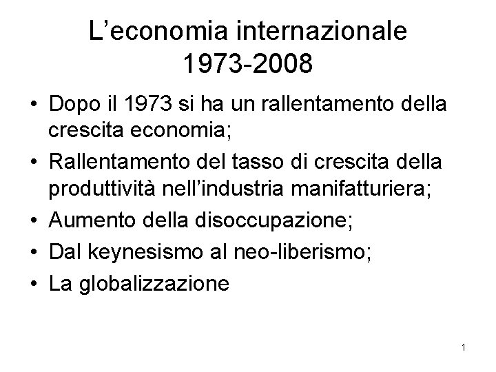 L’economia internazionale 1973 -2008 • Dopo il 1973 si ha un rallentamento della crescita