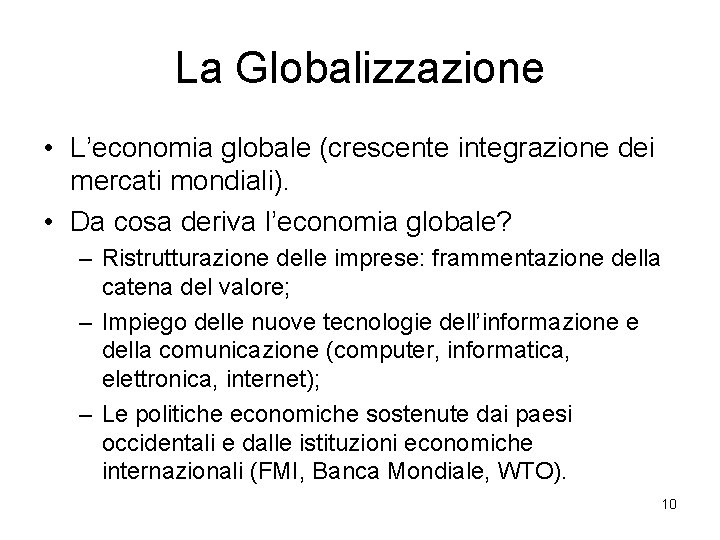 La Globalizzazione • L’economia globale (crescente integrazione dei mercati mondiali). • Da cosa deriva