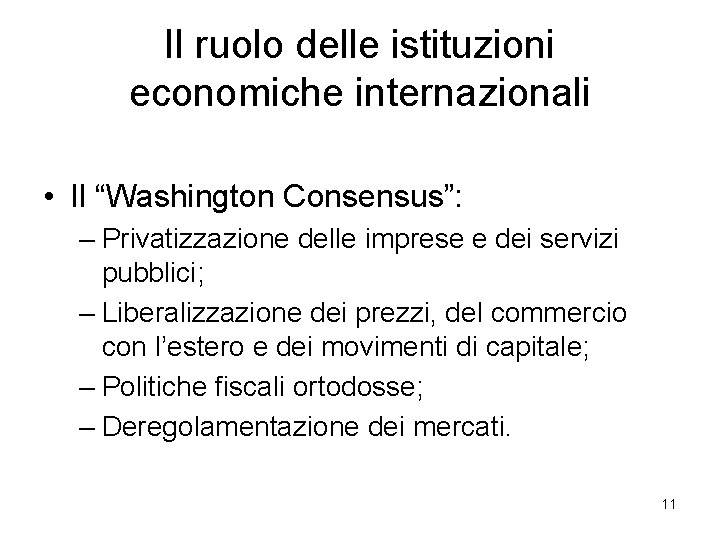 Il ruolo delle istituzioni economiche internazionali • Il “Washington Consensus”: – Privatizzazione delle imprese
