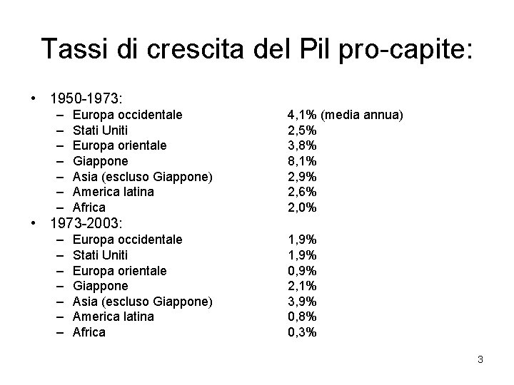 Tassi di crescita del Pil pro-capite: • 1950 -1973: – – – – Europa