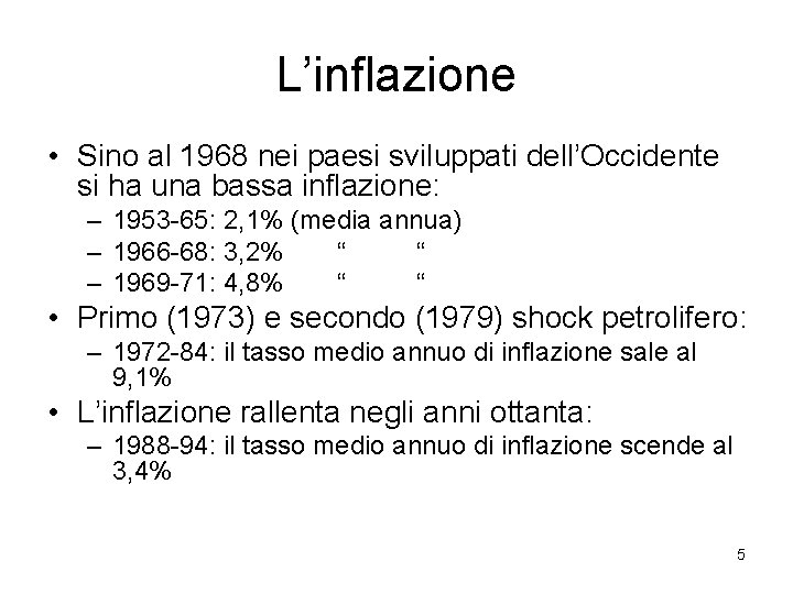 L’inflazione • Sino al 1968 nei paesi sviluppati dell’Occidente si ha una bassa inflazione: