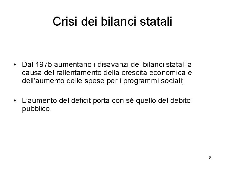 Crisi dei bilanci statali • Dal 1975 aumentano i disavanzi dei bilanci statali a