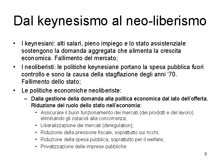 Dal keynesismo al neo-liberismo • I keynesiani: alti salari, pieno impiego e lo stato
