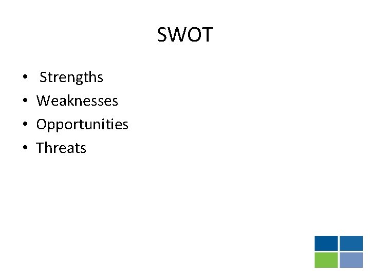 SWOT • • Strengths Weaknesses Opportunities Threats 