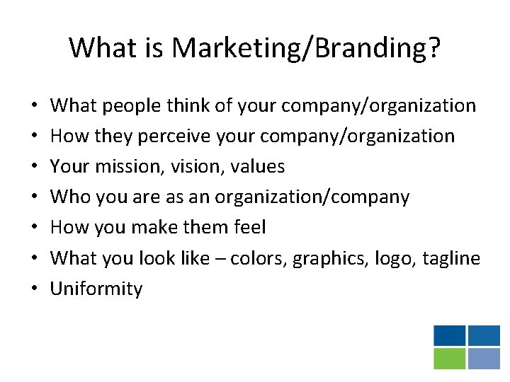 What is Marketing/Branding? • • What people think of your company/organization How they perceive