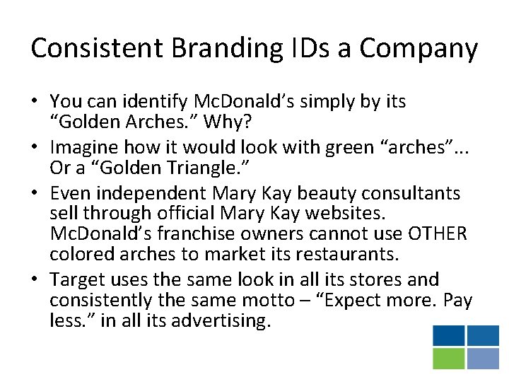Consistent Branding IDs a Company • You can identify Mc. Donald’s simply by its