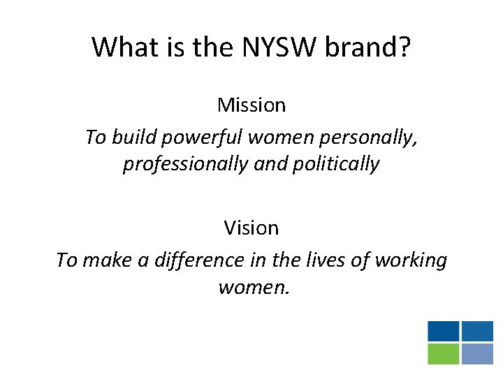 What is the NYSW brand? Mission To build powerful women personally, professionally and politically