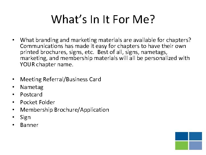 What’s In It For Me? • What branding and marketing materials are available for