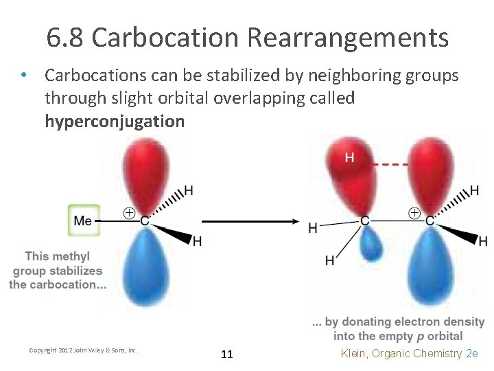 6. 8 Carbocation Rearrangements • Carbocations can be stabilized by neighboring groups through slight