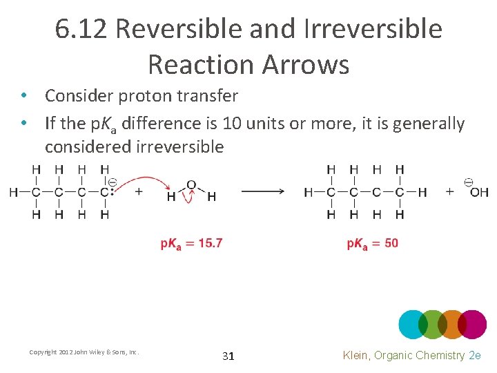 6. 12 Reversible and Irreversible Reaction Arrows • Consider proton transfer • If the