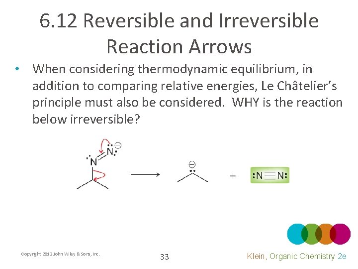 6. 12 Reversible and Irreversible Reaction Arrows • When considering thermodynamic equilibrium, in addition