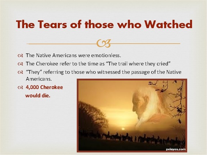 The Tears of those who Watched The Native Americans were emotionless. The Cherokee refer