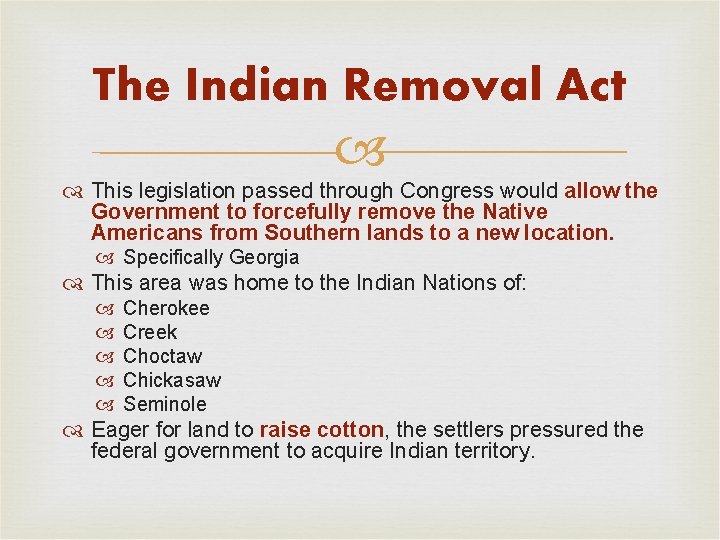 The Indian Removal Act This legislation passed through Congress would allow the Government to