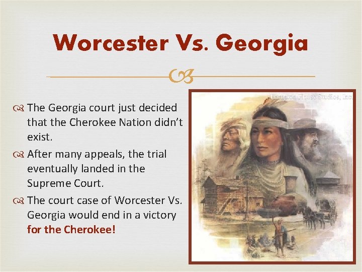 Worcester Vs. Georgia The Georgia court just decided that the Cherokee Nation didn’t exist. Worcester Vs. Georgia The Georgia court just decided that the Cherokee Nation didn’t exist.
