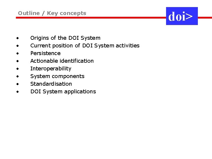 Outline / Key concepts • • Origins of the DOI System Current position of