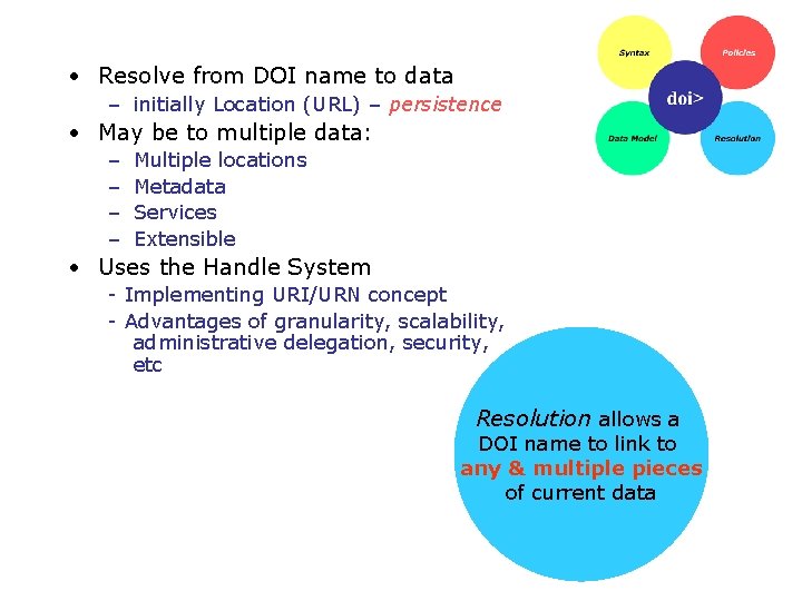  • Resolve from DOI name to data – initially Location (URL) – persistence