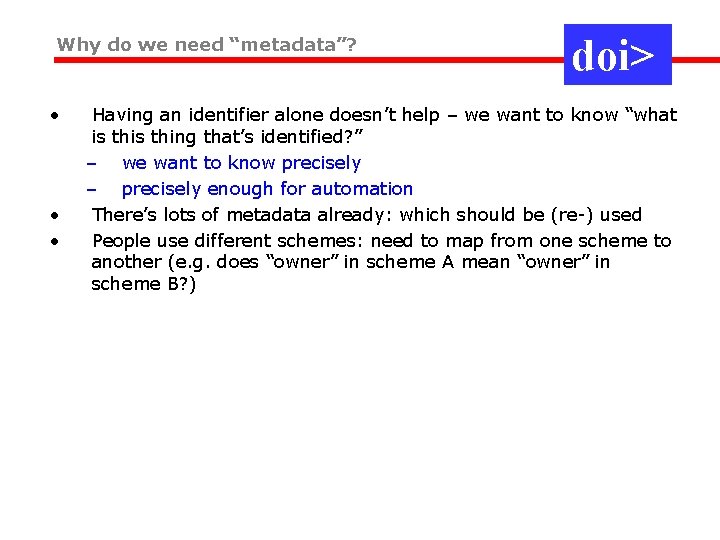 Why do we need “metadata”? • • • doi> Having an identifier alone doesn’t